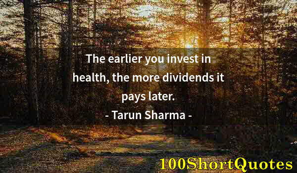 Quote by Albert Einstein: The earlier you invest in health, the more dividends it pays later.