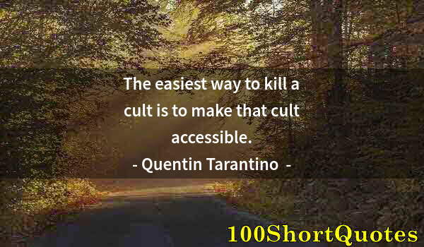 Quote by Albert Einstein: The easiest way to kill a cult is to make that cult accessible.