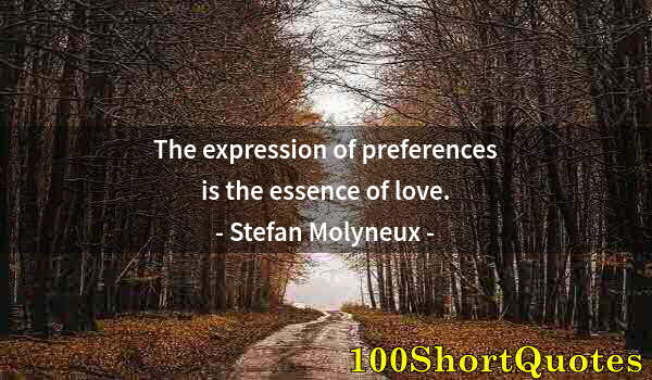 Quote by Albert Einstein: The expression of preferences is the essence of love.