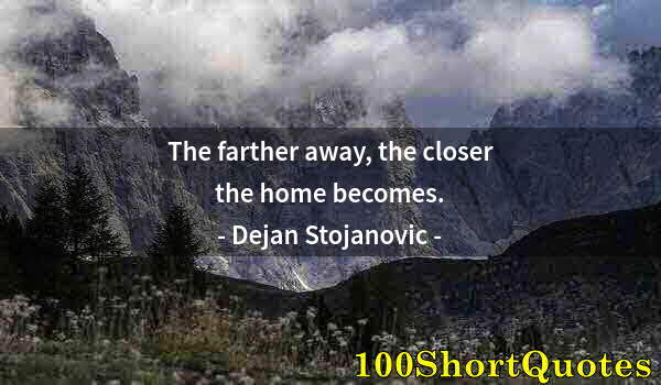 Quote by Albert Einstein: The farther away, the closer the home becomes.