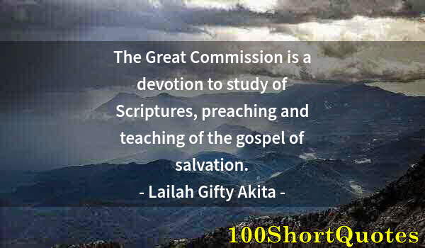 Quote by Albert Einstein: The Great Commission is a devotion to study of Scriptures, preaching and teaching of the gospel of s...