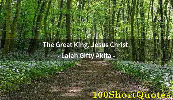 Quote by Albert Einstein: The Great King, Jesus Christ.