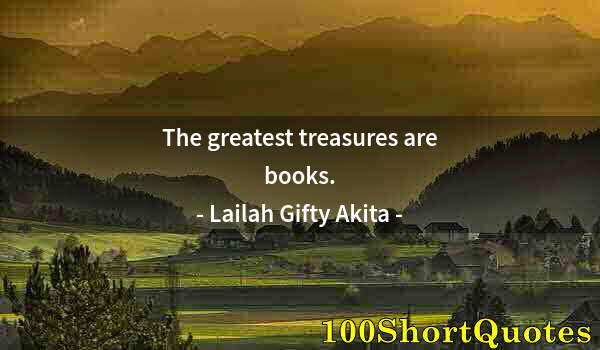 Quote by Albert Einstein: The greatest treasures are books.