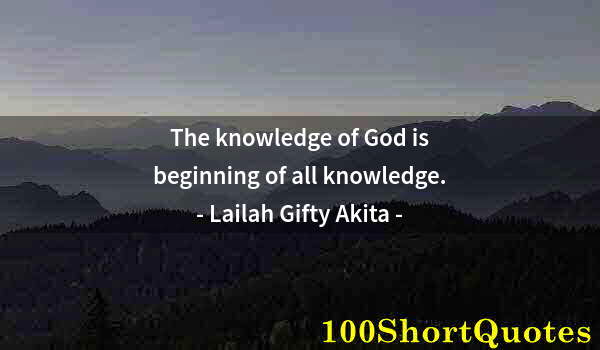 Quote by Albert Einstein: The knowledge of God is beginning of all knowledge.