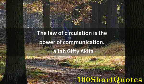 Quote by Albert Einstein: The law of circulation is the power of communication.