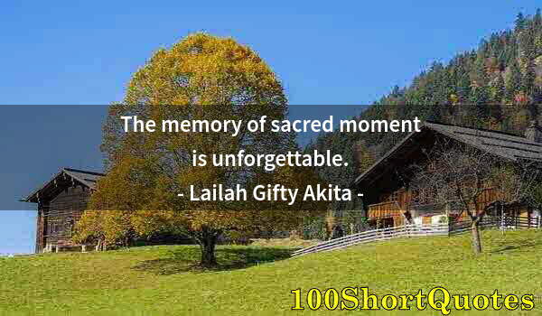 Quote by Albert Einstein: The memory of sacred moment is unforgettable.