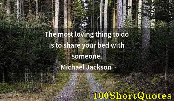 Quote by Albert Einstein: The most loving thing to do is to share your bed with someone.