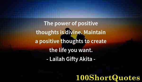 Quote by Albert Einstein: The power of positive thoughts is divine. Maintain a positive thoughts to create the life you want.