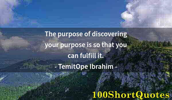 Quote by Albert Einstein: The purpose of discovering your purpose is so that you can fulfill it.