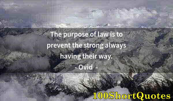 Quote by Albert Einstein: The purpose of law is to prevent the strong always having their way.