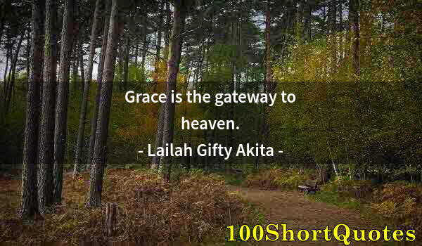 Quote by Albert Einstein: Grace is the gateway to heaven.