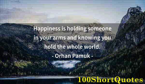 Quote by Albert Einstein: Happiness is holding someone in your arms and knowing you hold the whole world.