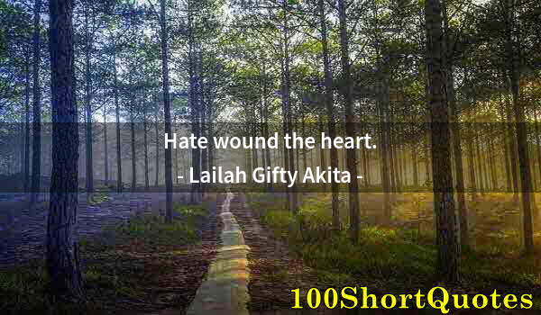 Quote by Albert Einstein: Hate wound the heart.