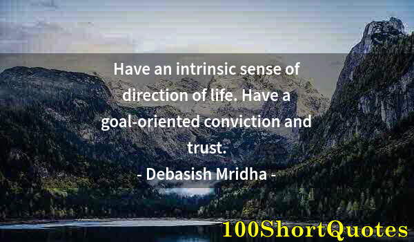 Quote by Albert Einstein: Have an intrinsic sense of direction of life. Have a goal-oriented conviction and trust.