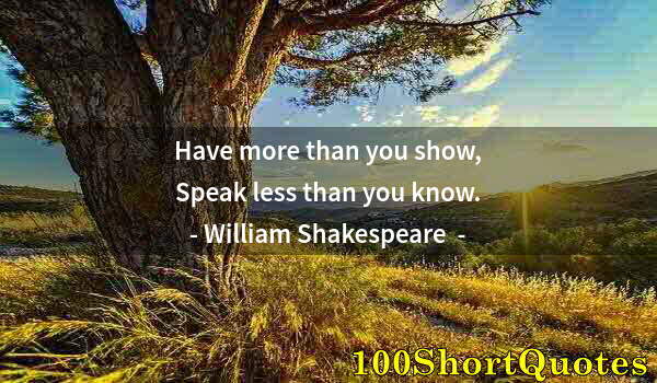 Quote by Albert Einstein: Have more than you show, Speak less than you know.