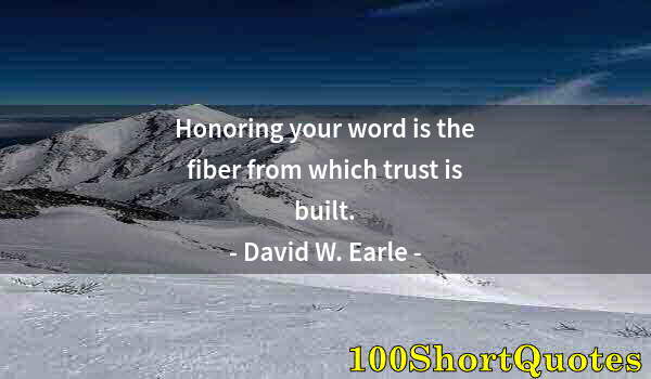 Quote by Albert Einstein: Honoring your word is the fiber from which trust is built.