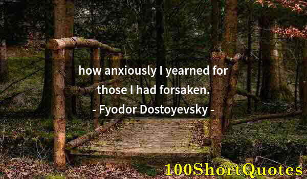 Quote by Albert Einstein: how anxiously I yearned for those I had forsaken.