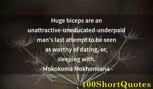 Quote by Albert Einstein: Huge biceps are an unattractive-uneducated-underpaid man's last attempt to be seen as worthy of dati...