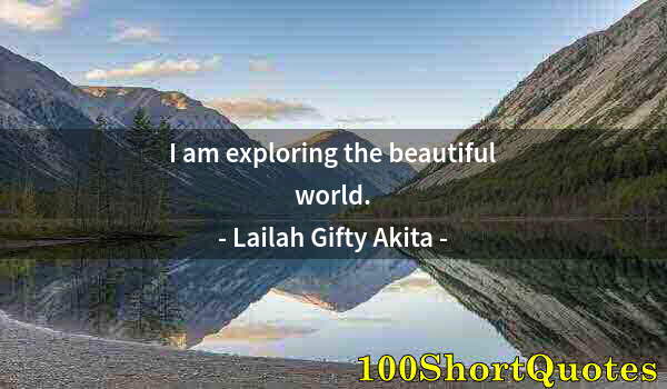 Quote by Albert Einstein: I am exploring the beautiful world.