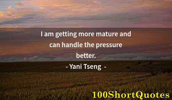 Quote by Albert Einstein: I am getting more mature and can handle the pressure better.