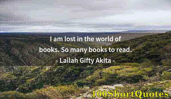 Quote by Albert Einstein: I am lost in the world of books. So many books to read.