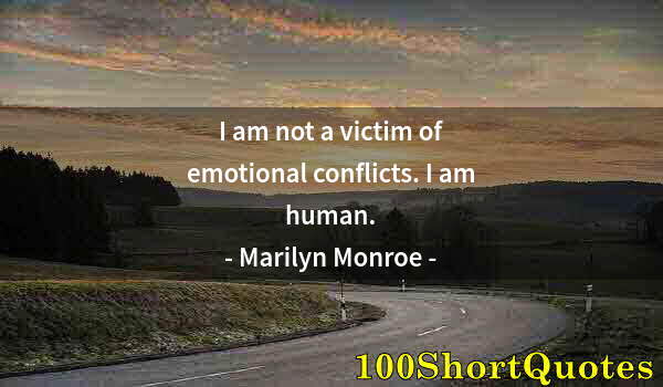 Quote by Albert Einstein: I am not a victim of emotional conflicts. I am human.