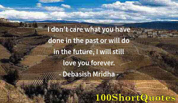 Quote by Albert Einstein: I don't care what you have done in the past or will do in the future, I will still love you forever.