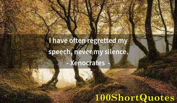 Quote by Albert Einstein: I have often regretted my speech, never my silence.