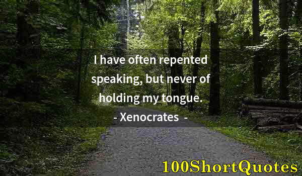 Quote by Albert Einstein: I have often repented speaking, but never of holding my tongue.