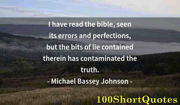 Quote by Albert Einstein: I have read the bible, seen its errors and perfections, but the bits of lie contained therein has co...