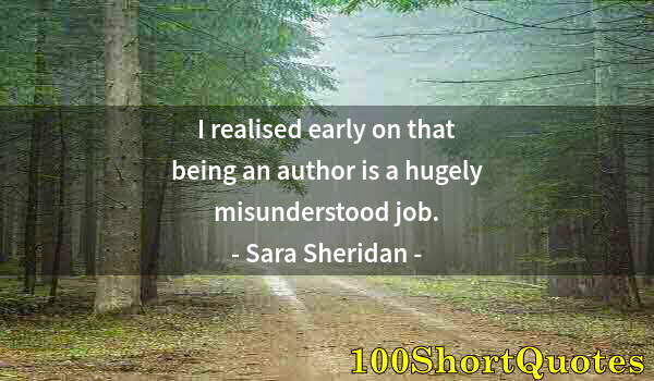 Quote by Albert Einstein: I realised early on that being an author is a hugely misunderstood job.