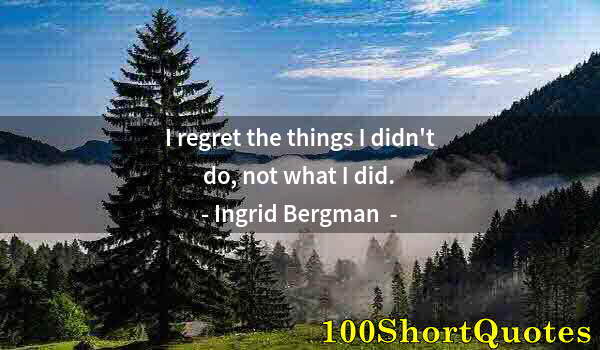 Quote by Albert Einstein: I regret the things I didn't do, not what I did.