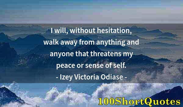 Quote by Albert Einstein: I will, without hesitation, walk away from anything and anyone that threatens my peace or sense of s...