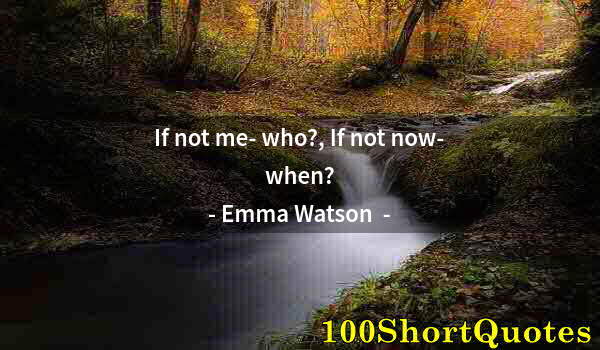 Quote by Albert Einstein: If not me- who?, If not now- when?