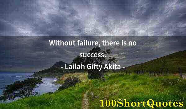 Quote by Albert Einstein: Without failure, there is no success.