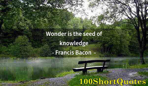 Quote by Albert Einstein: Wonder is the seed of knowledge