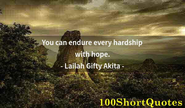 Quote by Albert Einstein: You can endure every hardship with hope.