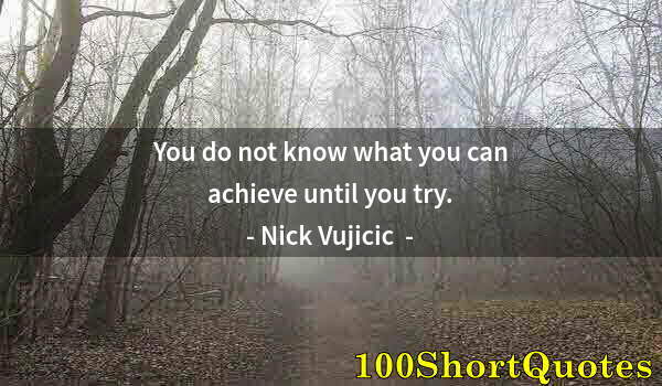 Quote by Albert Einstein: You do not know what you can achieve until you try.