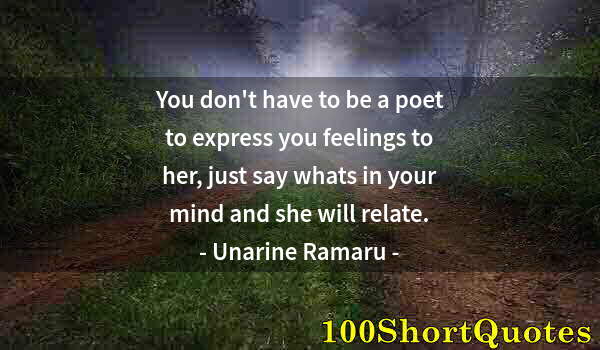 Quote by Albert Einstein: You don't have to be a poet to express you feelings to her, just say whats in your mind and she will...