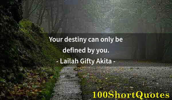 Quote by Albert Einstein: Your destiny can only be defined by you.