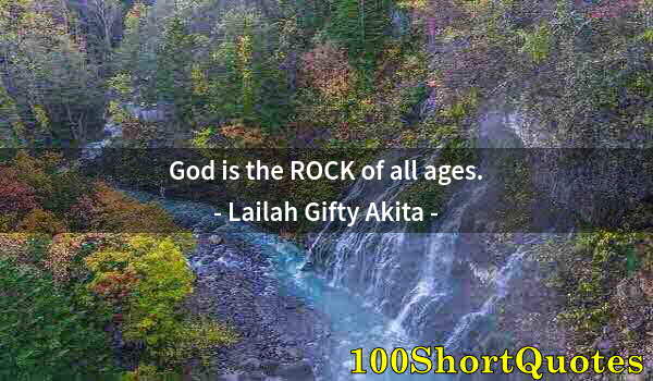 Quote by Albert Einstein: God is the ROCK of all ages.