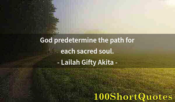 Quote by Albert Einstein: God predetermine the path for each sacred soul.