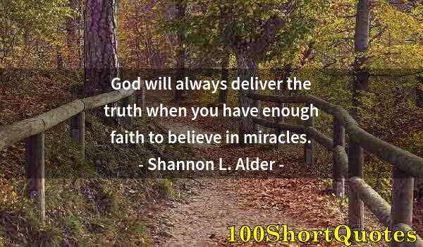 Quote by Albert Einstein: God will always deliver the truth when you have enough faith to believe in miracles.