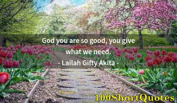 Quote by Albert Einstein: God you are so good, you give what we need.