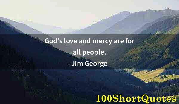 Quote by Albert Einstein: God's love and mercy are for all people.