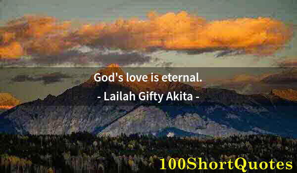 Quote by Albert Einstein: God's love is eternal.