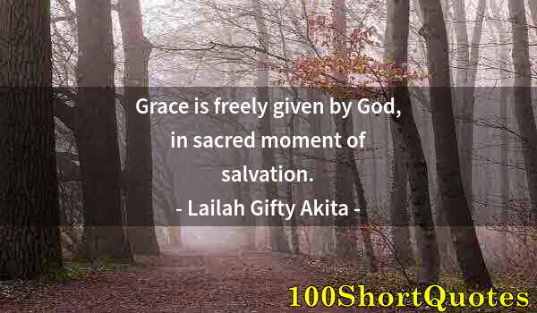 Quote by Albert Einstein: Grace is freely given by God, in sacred moment of salvation.