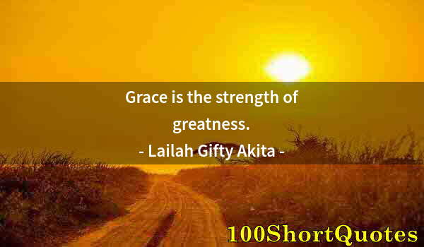 Quote by Albert Einstein: Grace is the strength of greatness.