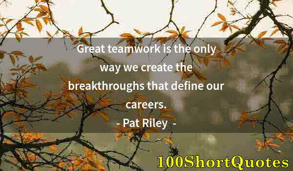 Quote by Albert Einstein: Great teamwork is the only way we create the breakthroughs that define our careers.