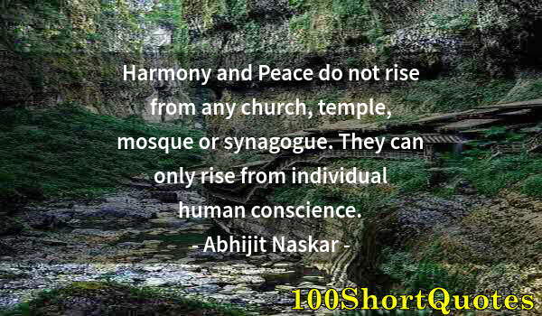 Quote by Albert Einstein: Harmony and Peace do not rise from any church, temple, mosque or synagogue. They can only rise from ...